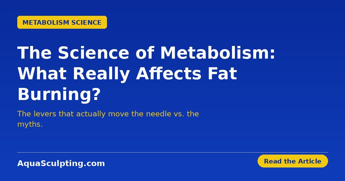 The science of metabolism — what really affects fat burning — AquaSculpting.com